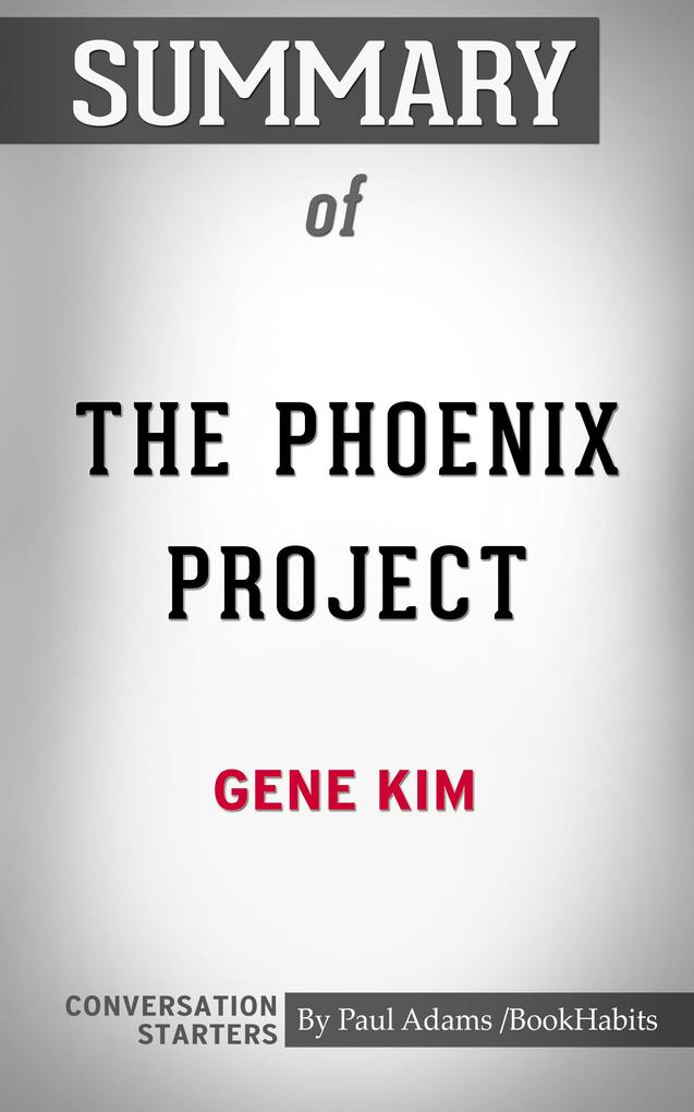 Summary of The Phoenix Project: A Novel about IT DevOps and Helping Your Business Win
