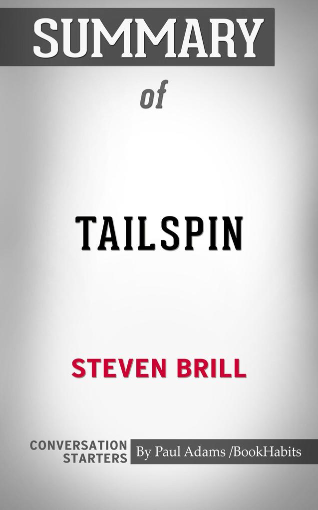 Summary of Tailspin: The People and Forces Behind America‘s Fifty-Year Fall--and Those Fighting to Reverse It