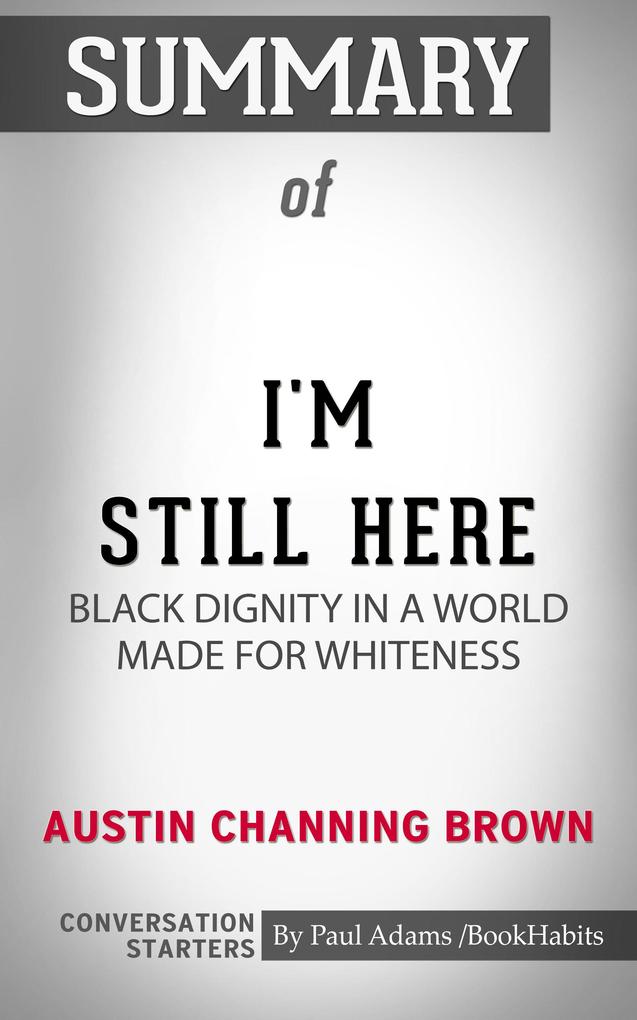 Summary of I‘m Still Here: Black Dignity in a World Made for Whiteness
