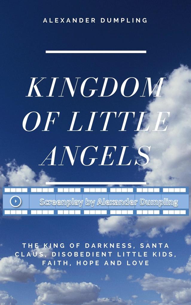 Screenplay for Kingdom of little angels Story 1 - The King of Darkness Santa Claus disobedient little kids Faith Hope and Love