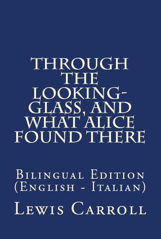 Through The Looking Glass And What Alice Found There