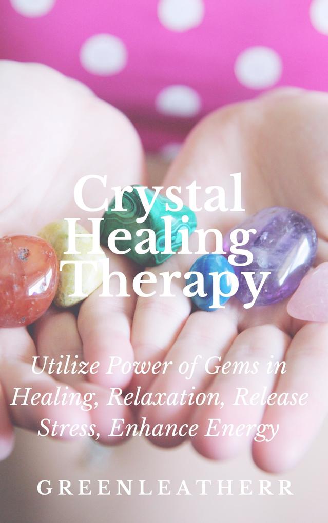 Crystal Healing Therapy Utilize Power of Gems in Healing Relaxation Release Stress Enhance Energy