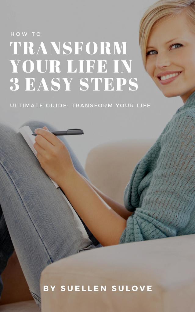 How To transform your life in 3 easy steps