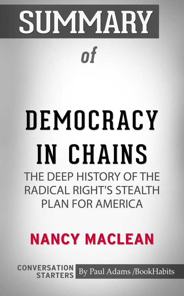 Summary of Democracy in Chains: The Deep History of the Radical Right‘s Stealth Plan for America