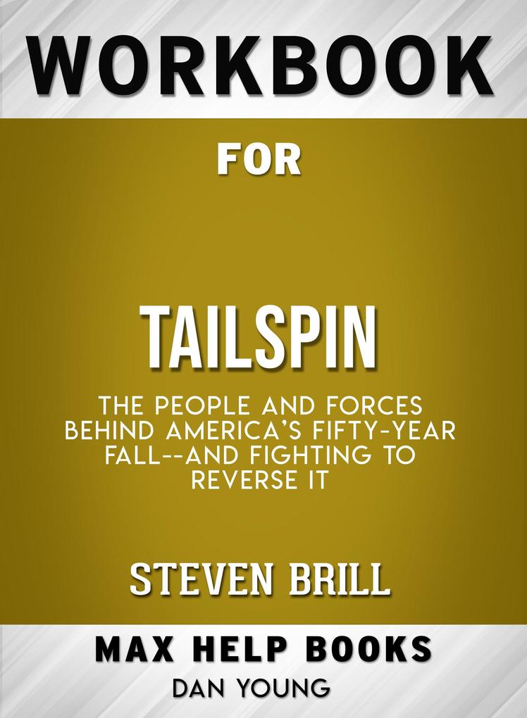 Workbook for Tailspin: The People and Forces Behind America‘s Fifty-Year Fall--and Fighting to Reverse It (Max-Help Books)