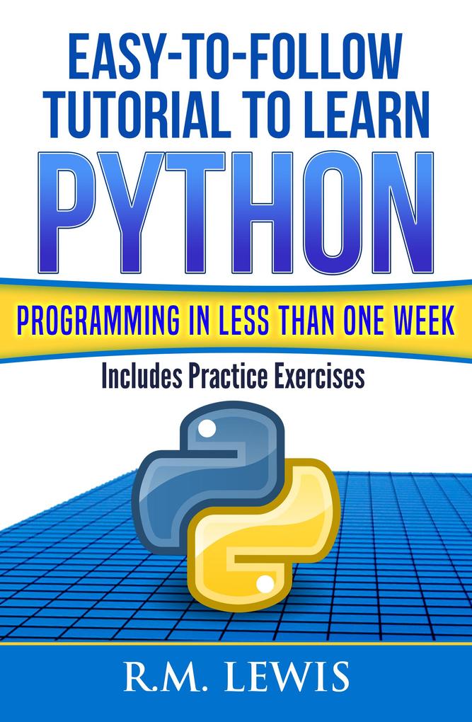 Easy-To-Follow Tutorial To Learn Python Programming In Less Than One Week