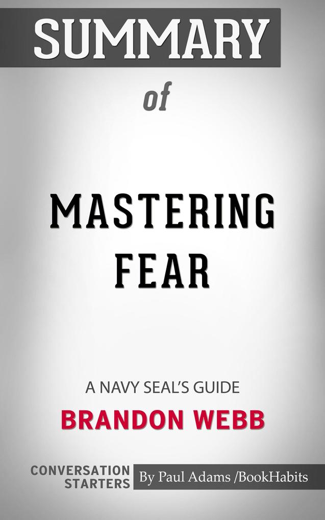Summary of Mastering Fear: A Navy SEAL‘s Guide