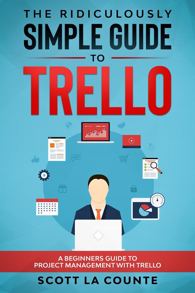 The Ridiculously Simple Guide to Trello: A Beginners Guide to Project Management with Trello