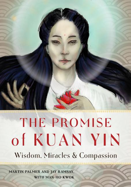 The Promise of Kuan Yin: Wisdom Miracles & Compassion