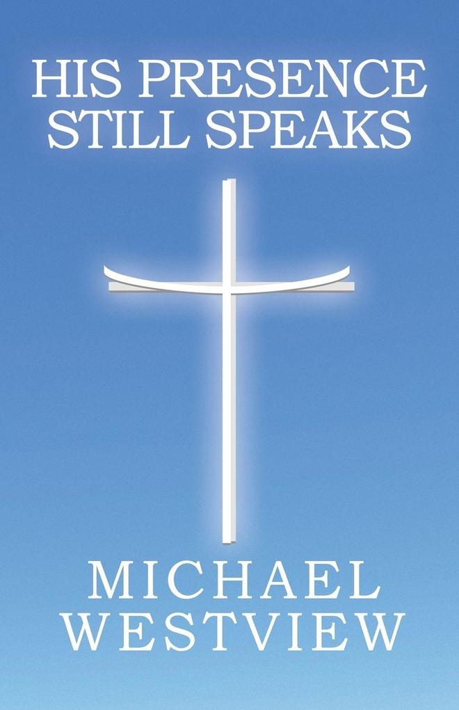 His Presence Still Speaks