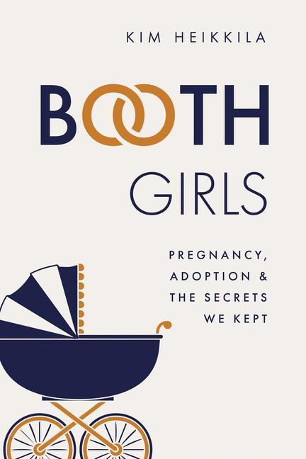 Booth Girls: Pregnancy Adoption and the Secrets We Kept