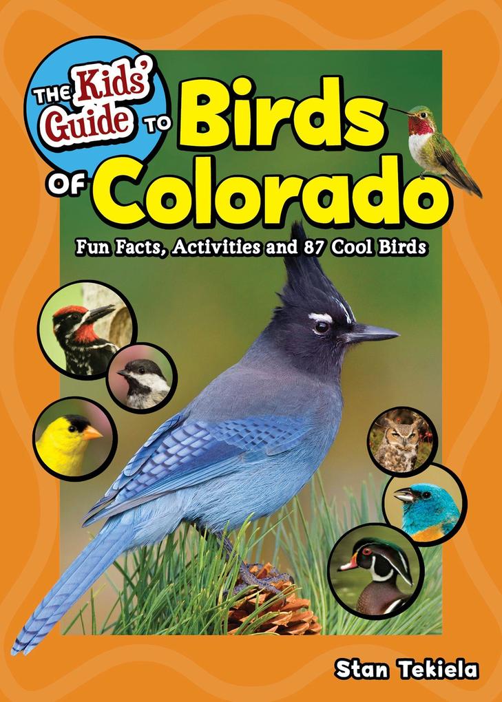 The Kids‘ Guide to Birds of Colorado: Fun Facts Activities and 87 Cool Birds