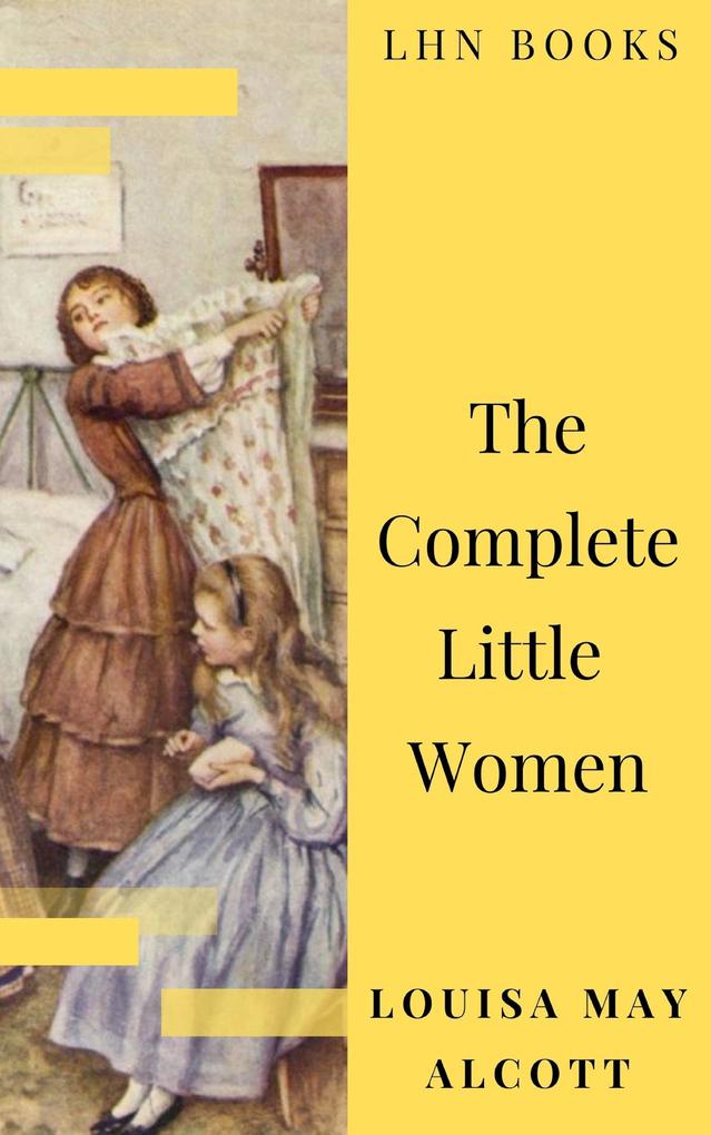 The Complete Little Women: Little Women Good Wives Little Men Jo‘s Boys