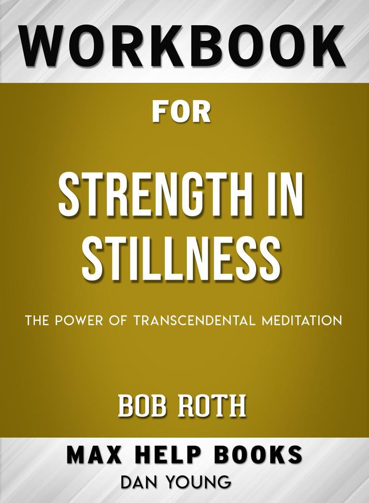 Workbook for Strength in Stillness: The Power of Transcendental Meditation (Max-Help Books)