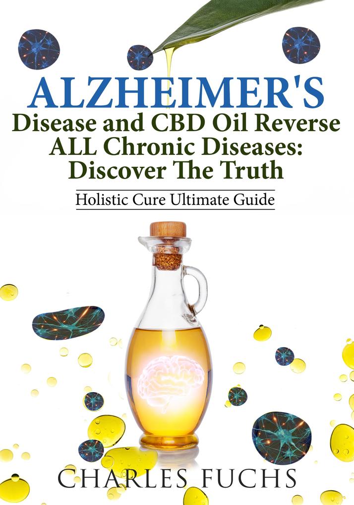 Alzheimer‘s Disease and CBD Oil Reverse ALL Chronic DiseasesDiscover The Truth
