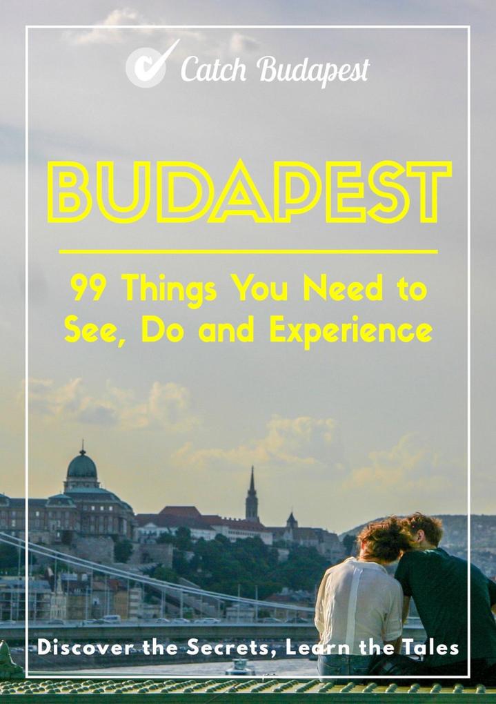 Budapest - 99 Things You Need to See Do and Experience