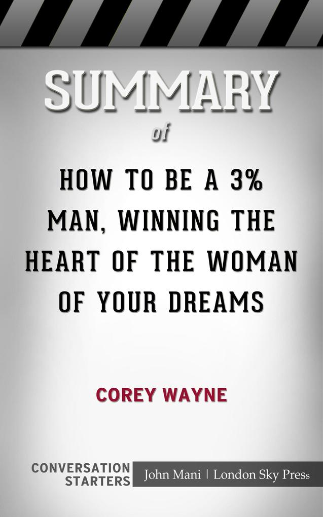 Summary of How To Be A 3% Man Winning The Heart Of The Woman Of Your Dreams