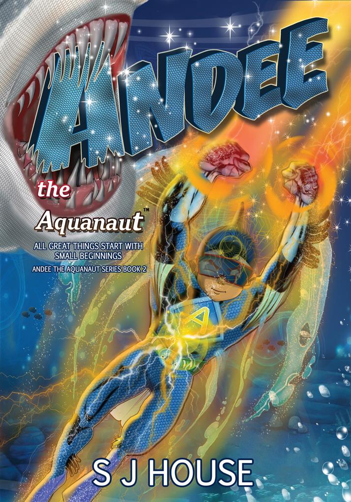 Andee the Aquanaut(TM) All Great Things Start With Small Beginnings Series Book 2