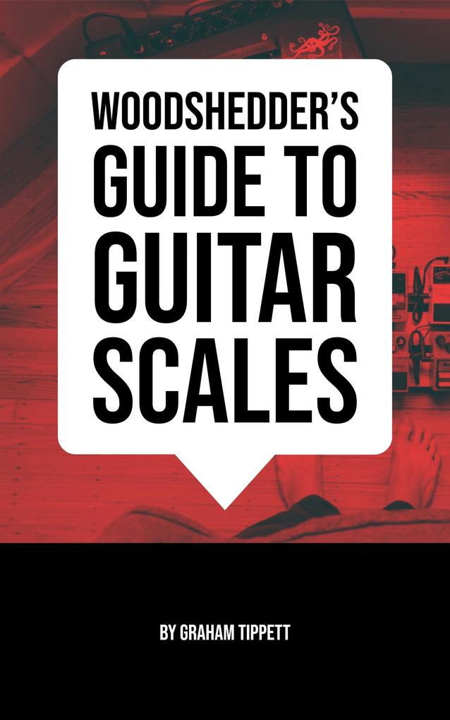 Woodshedder‘s Guide to Guitar Scales