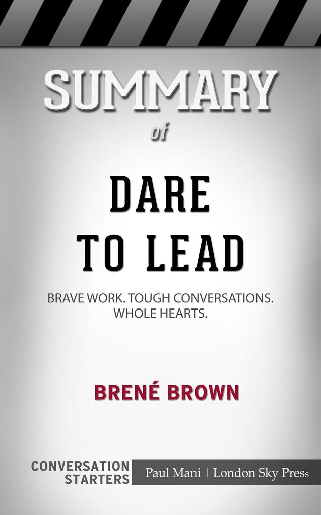 Summary of Dare to Lead: Brave Work. Tough Conversations. Whole Hearts: Conversation Starters
