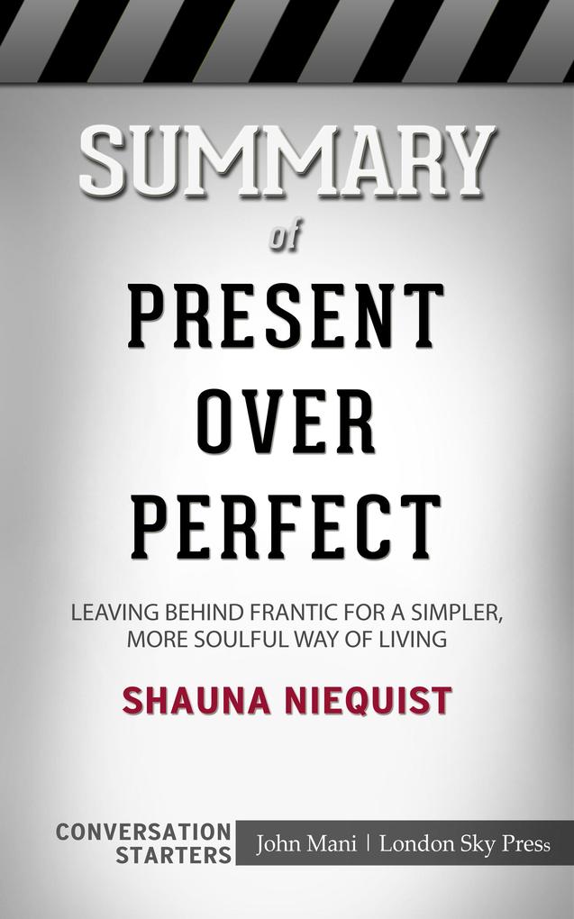 Summary of Present Over Perfect: Leaving Behind Frantic for a Simpler More Soulful Way of Living: Conversation Starters