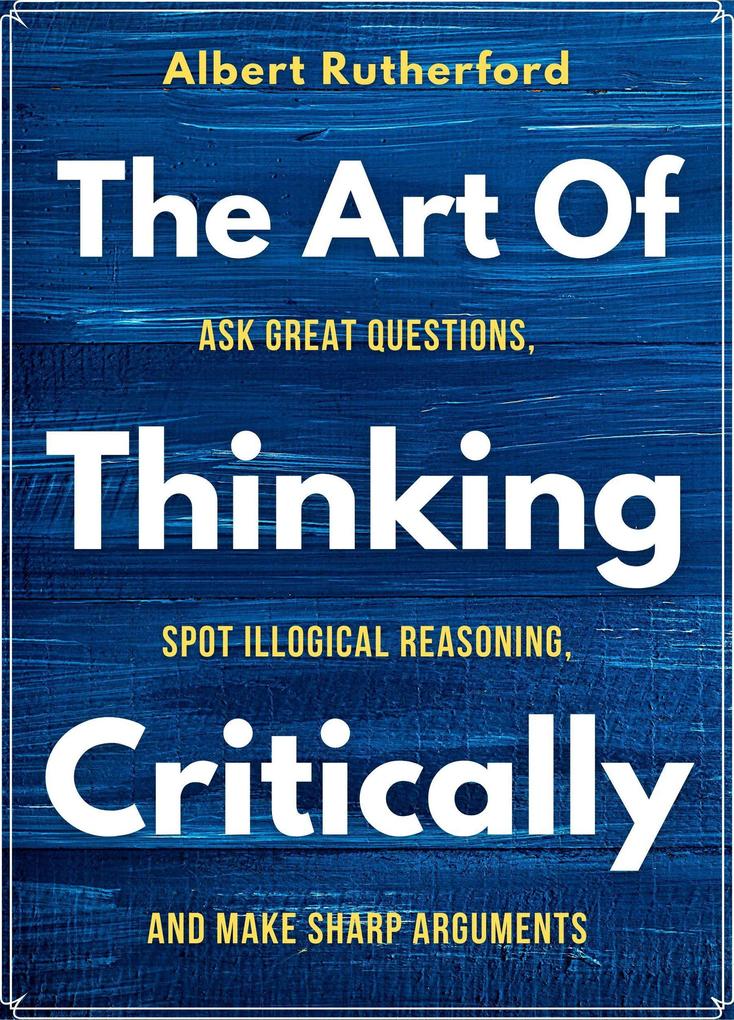 The Art of Thinking Critically (The Critical Thinker #5)