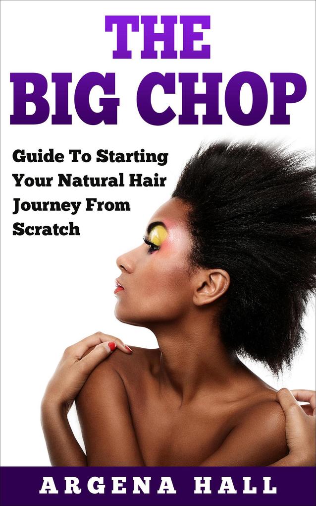 The Big Chop: Guide To Starting Your Natural Hair Journey From Scratch
