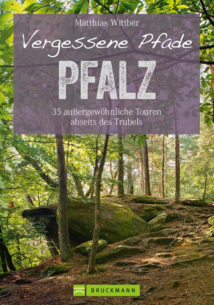 Wanderführer Pfalz: 35 Touren abseits des Trubels in Rheinebene Pfälzerwald & Nordpfälzer Bergland