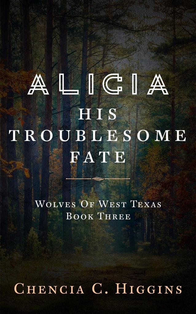 Alicia: His Troublesome Fate (Wolves Of West Texas #3)