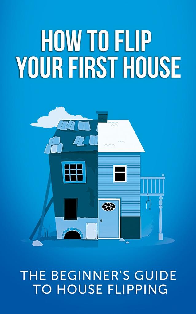 How To Flip Your First House: