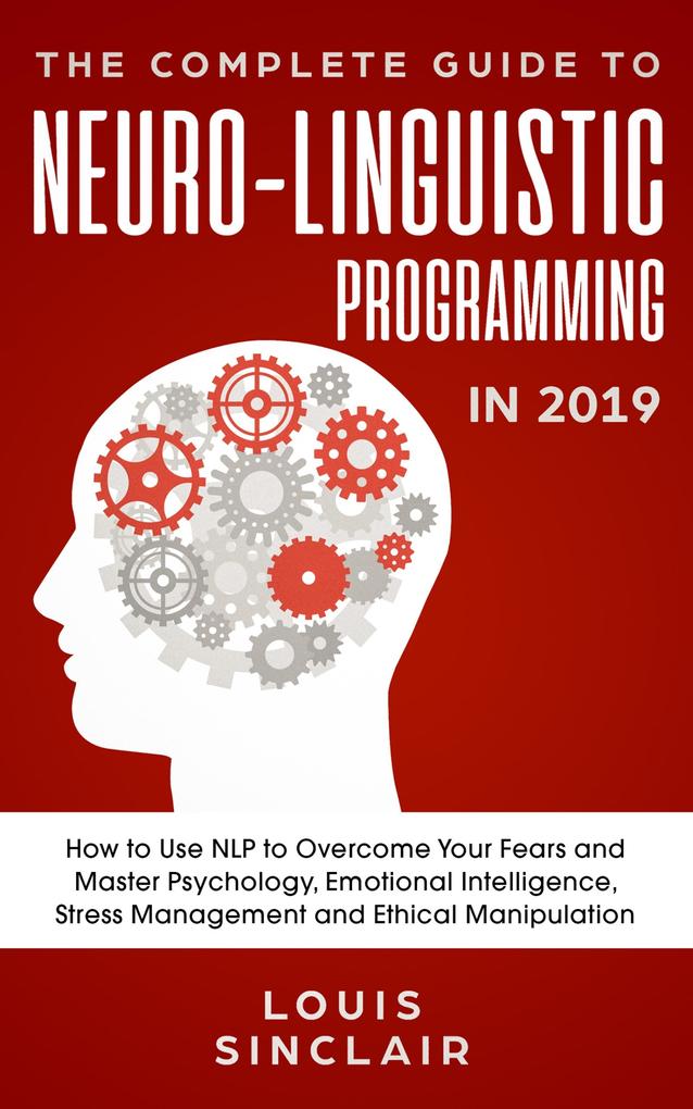 The Complete Guide to Neuro-Linguistic Programming in 2019