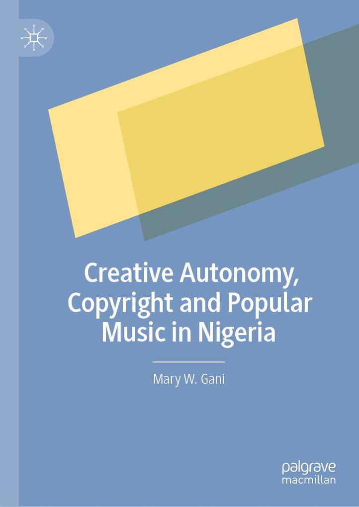 Creative Autonomy Copyright and Popular Music in Nigeria
