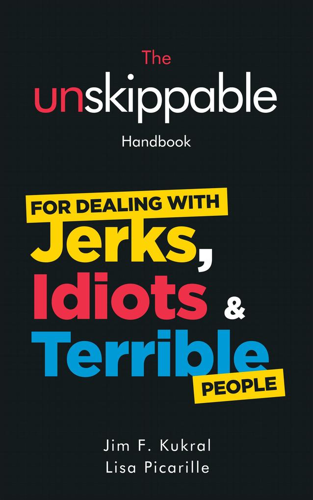 The Unskippable Handbook For Dealing with JERKS IDIOTS & TERRIBLE People