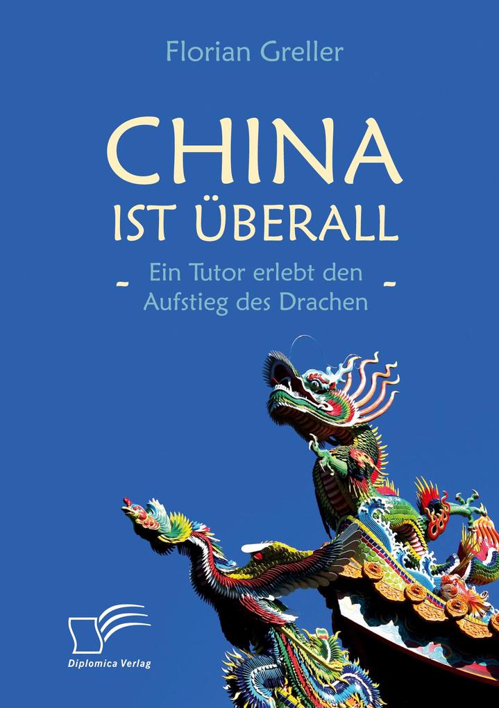 China ist überall - Ein Tutor erlebt den Aufstieg des Drachen