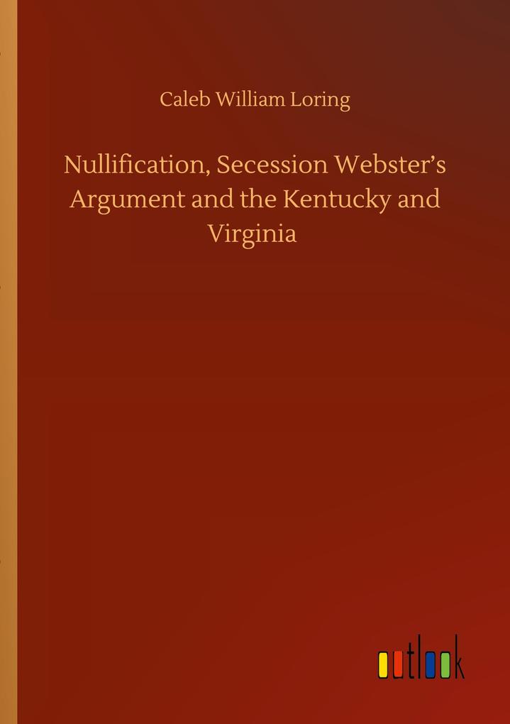 Image of Nullification Secession Webster's Argument and the Kentucky and Virginia