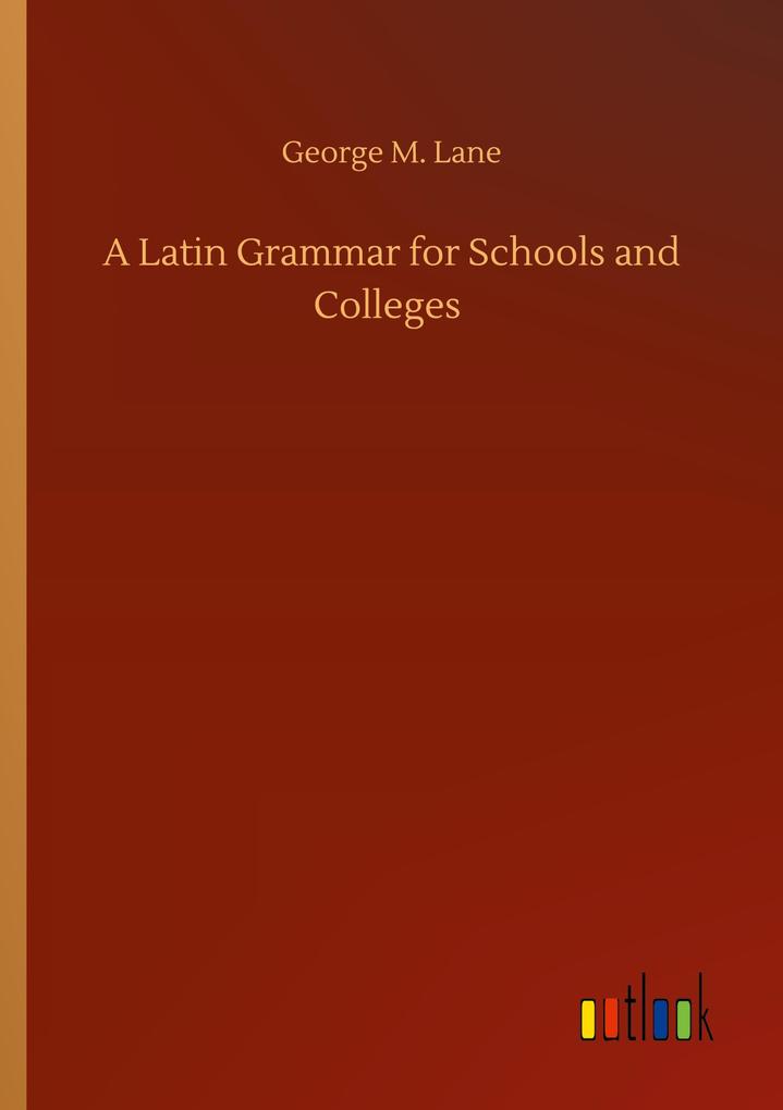A Latin Grammar for Schools and Colleges