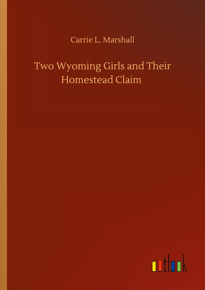 Two Wyoming Girls and Their Homestead Claim
