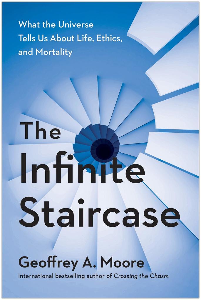 The Infinite Staircase: What the Universe Tells Us about Life Ethics and Mortality