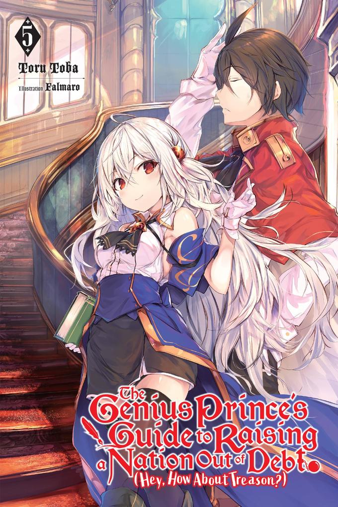 The Genius Prince‘s Guide to Raising a Nation Out of Debt (Hey How about Treason?) Vol. 5 (Light Novel)