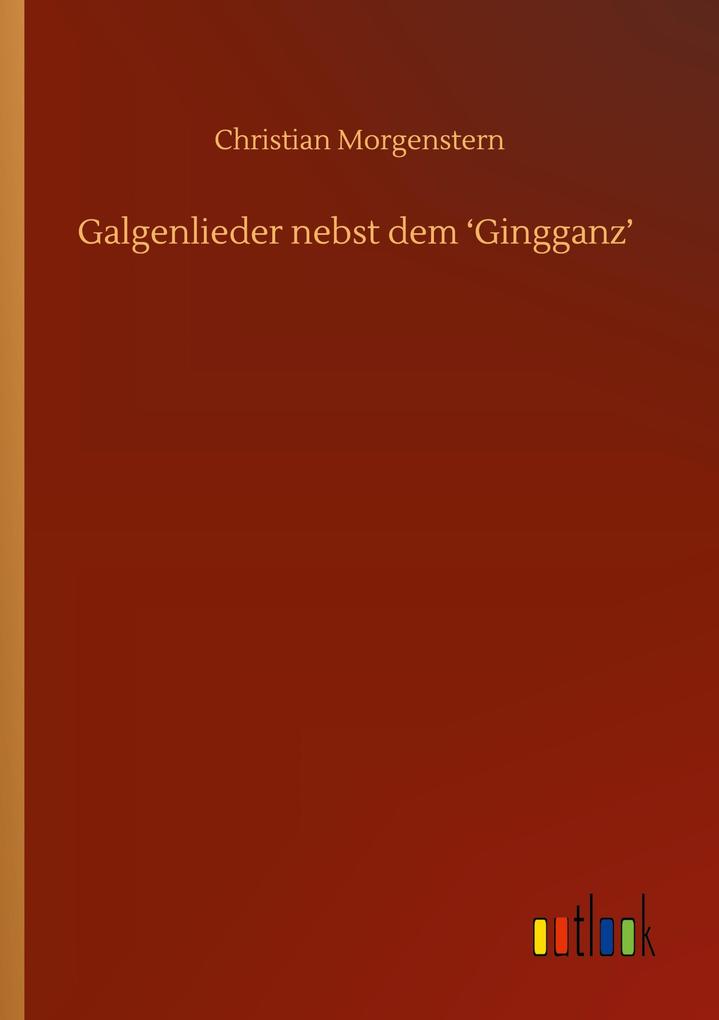 Galgenlieder nebst dem 'Gingganz'