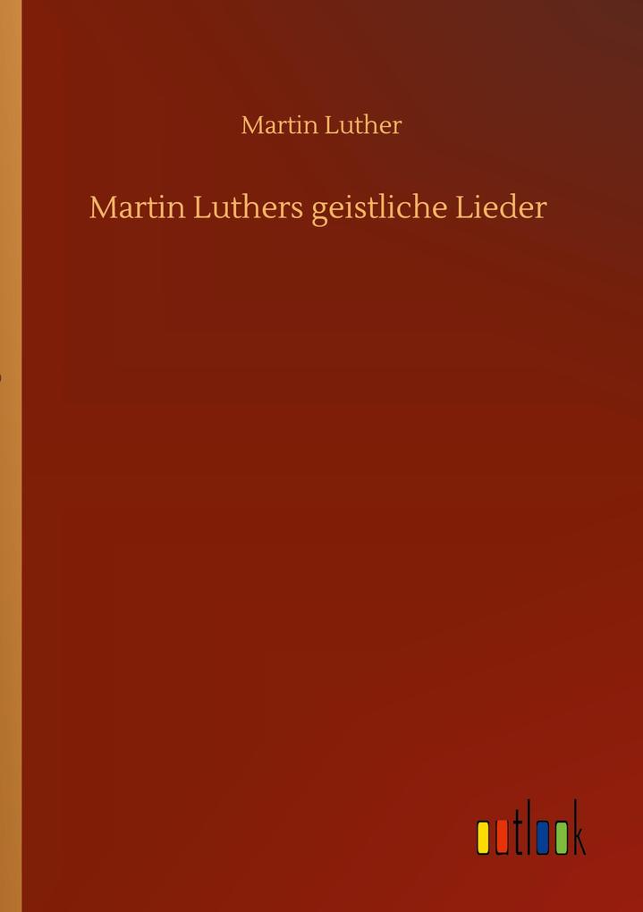 Martin Luthers geistliche Lieder