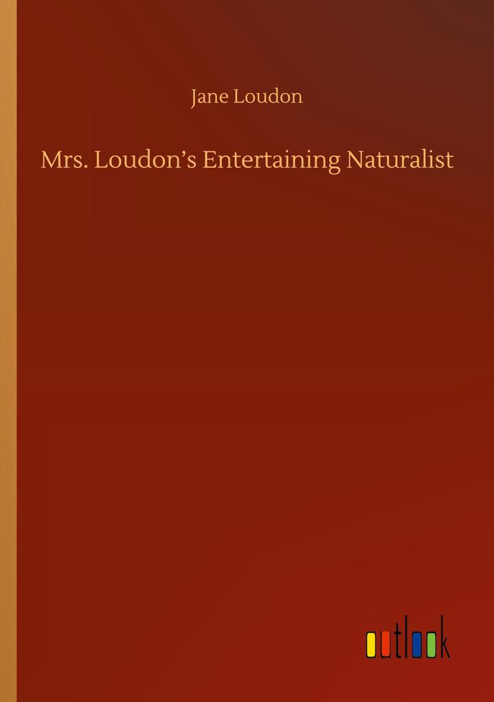 Mrs. Loudon's Entertaining Naturalist