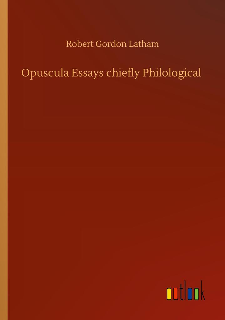 Opuscula Essays chiefly Philological