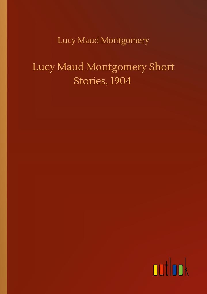 Lucy Maud Montgomery Short Stories 1904