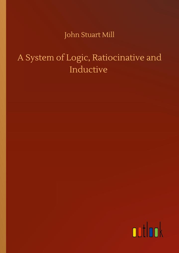 A System of Logic Ratiocinative and Inductive