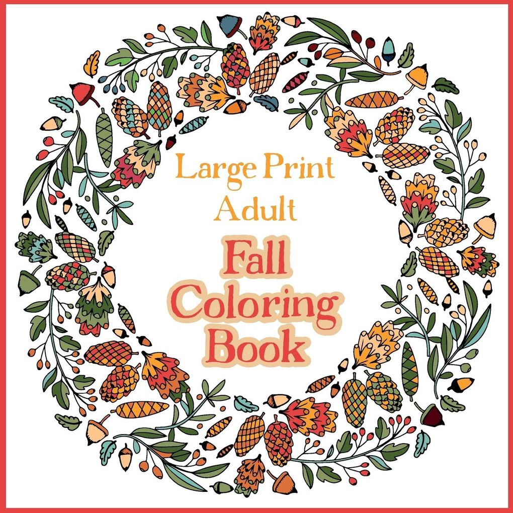 Large Print Adult Fall Coloring Book - A Simple & Easy Coloring Book for Adults with Autumn Wreaths Leaves & Pumpkins