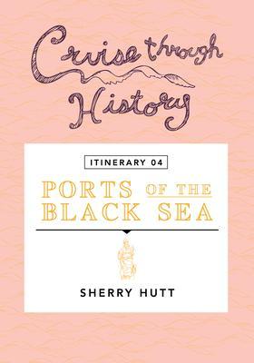Cruise Through History - Itinerary 04 - Ports of the Black Sea