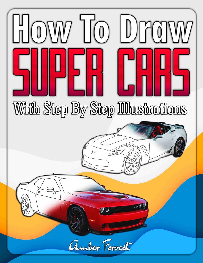 How to Draw Super Cars With Step By Step Illustrations