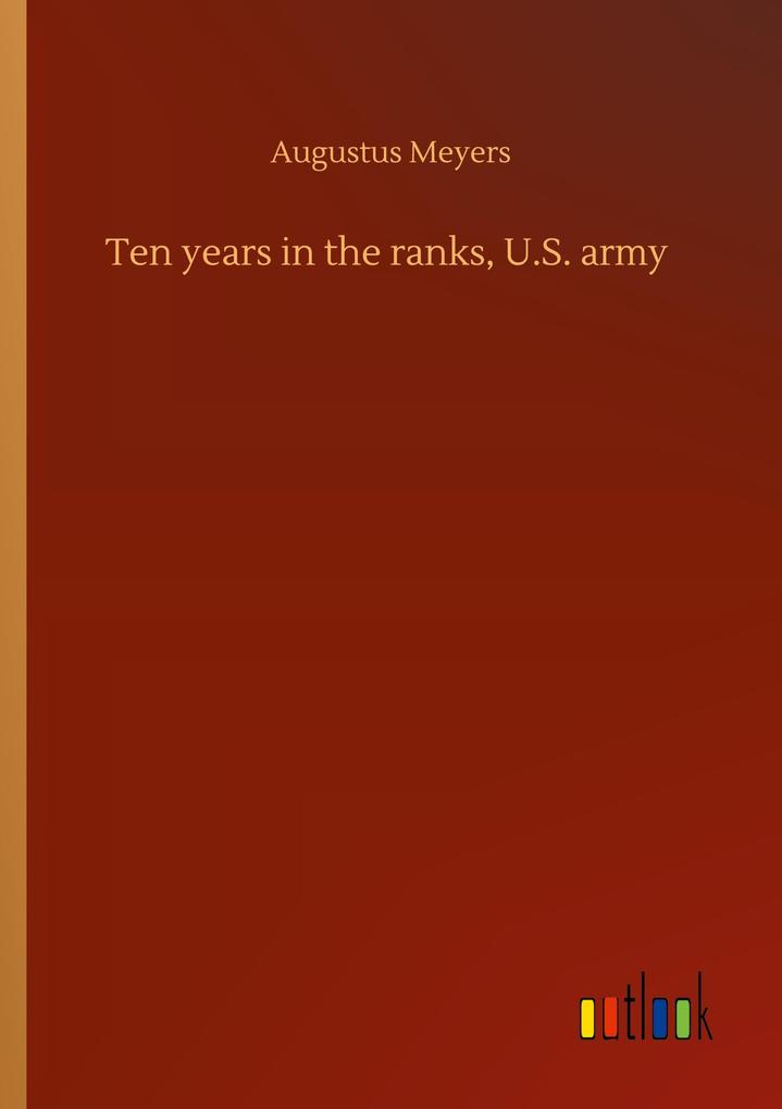 Ten years in the ranks U.S. army