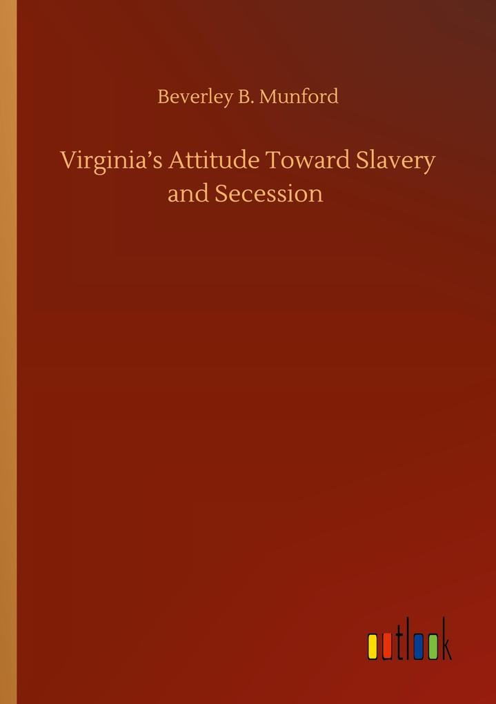 Virginia's Attitude Toward Slavery and Secession